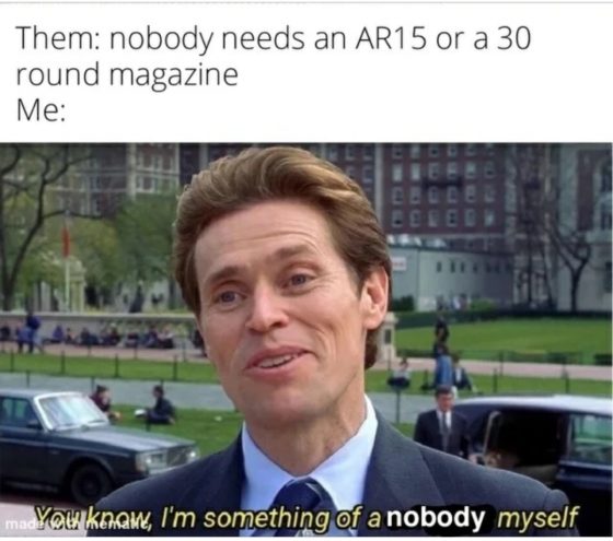 Gun Meme of the Day: I’m Somewhat of a Nobody Myself Edition